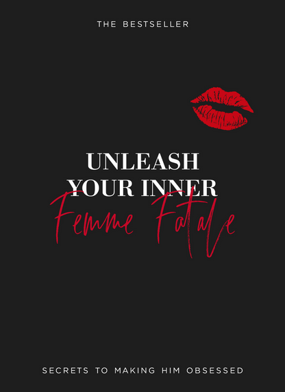 Unleash Your Inner Femme Fatale: Secrets to Making Him Obsessed